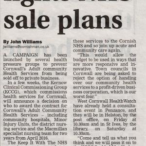 Presscutting: Campaign to fight NHS sale plans (by John Williams, the Cornishman) A campaign has been launched by several health groups to prevent Cornwall's Adult community Health Services from being sold off to private buisness....